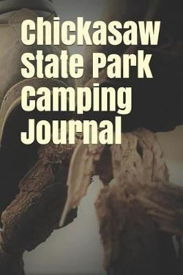 Chickasaw State Park Camping Journal: Blank Lined Journal for Tennessee Camping, Hiking, Fishing, Hunting, Kayaking, and All Other Outdoor Activities