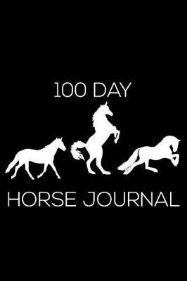 100 Day Horse Journal: 6x9 Notebook, Ruled, Horse Lover Journal, Equestrian Training Log Book, Horse Riding Diary, Composition Notebook for Horse Enthusiasts, Horse Owners, Breeders