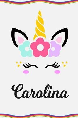 Carolina: Personal Notebook Personal Diary Unicorn Notebook Personalized Journal Customized Journal Unicorn Lover Personal Name Notebook