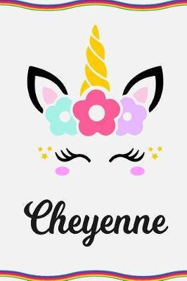 Cheyenne: Personal Notebook Personal Diary Unicorn Notebook Personalized Journal Customized Journal Unicorn Lover Personal Name Notebook