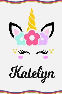 Katelyn: Personal Notebook Personal Diary Unicorn Notebook Personalized Journal Customized Journal Unicorn Lover Personal Name Notebook