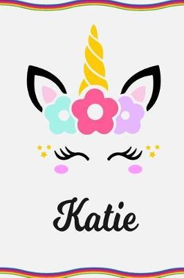 Katie: Personal Notebook Personal Diary Unicorn Notebook Personalized Journal Customized Journal Unicorn Lover Personal Name Notebook