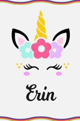 Erin: Personal Notebook Personal Diary Unicorn Notebook Personalized Journal Customized Journal Unicorn Lover Personal Name Notebook