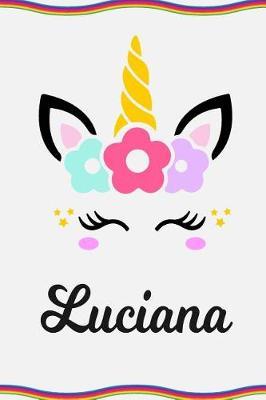 Luciana: Personal Notebook Personal Diary Unicorn Notebook Personalized Journal Customized Journal Unicorn Lover Personal Name Notebook