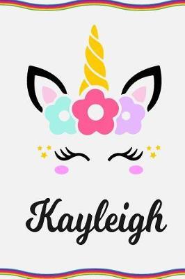Kayleigh: Personal Notebook Personal Diary Unicorn Notebook Personalized Journal Customized Journal Unicorn Lover Personal Name Notebook
