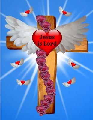 Bible Study Journal For Women To Write In 8.5 X 11 120 Pages: Sermon Paper Cross Heart Angel Wings Roses Jesus Is Lord