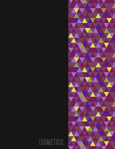 Isometric: Isometric Graph Workbook Paper Grid of Equilateral Triangles (Each Measuring .28) for Engineering Sculpture Geometry Drafting Drawing (120 Pages 8.5x11)