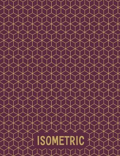 Isometric: Isometric Graph Notebook Paper Grid of Equilateral Triangles (Each Measuring .28) for Engineering Sculpture Geometry Drafting Drawing (120 Pages 8.5x11)
