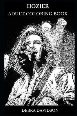 Hozier Adult Coloring Book: Indie Rock and Soul Star and Pop Icon, Millennial Artist and Acclaimed Songwriter Inspired Adult Coloring Book