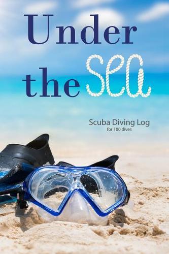 Under the Sea: 100 Scuba Diving Log