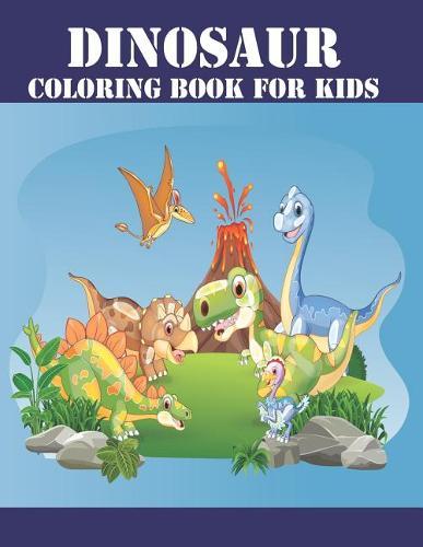 Dinosaur Coloring Book for Kids: Dinosaur Coloring Book for Boys, Girls, Toddlers, Preschoolers, Kids 3-8, 6-8 (Dinosaur Books)