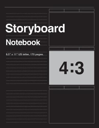Storyboard Notebook 4: 3, 8.5x11 Us Letter, 170 Pages: For Directors, Animators & Creative Storytellers.