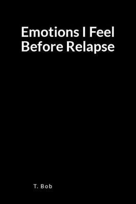 Emotions I Feel Before Relapse: A Blank Lined Journal for Freedom from Addictions, Sobriety and Relapse Prevention