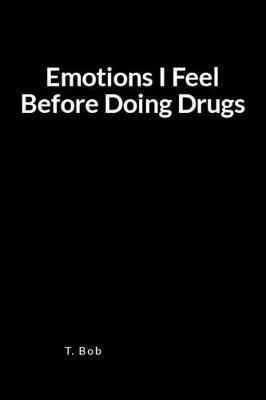 Emotions I Feel Before Doing Drugs: A Blank Lined Journal for Freedom from Addictions, Sobriety and Relapse Prevention