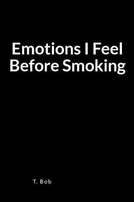 Emotions I Feel Before Smoking: A Blank Lined Journal for Freedom from Addictions, Sobriety and Relapse Prevention
