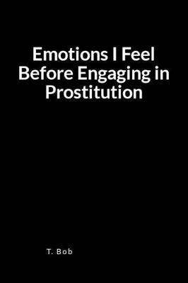 Emotions I Feel Before Engaging in Prostitution: A Blank Lined Journal for Freedom from Addictions, Sobriety and Relapse Prevention