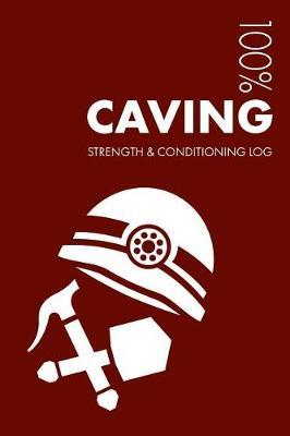 Caving Strength and Conditioning Log: Daily Caving Training Workout Journal and Fitness Diary for Caver and Instructor - Notebook