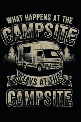 What Happens at the Campsite Stays at the Campsite: Camping Journal Lined Paper