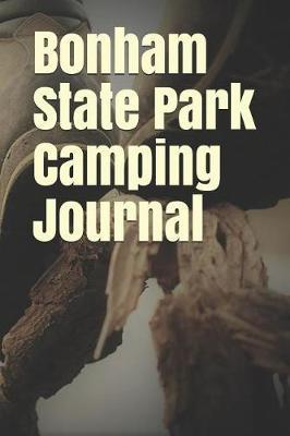 Bonham State Park Camping Journal: Blank Lined Journal for Texas Camping, Hiking, Fishing, Hunting, Kayaking, and All Other Outdoor Activities