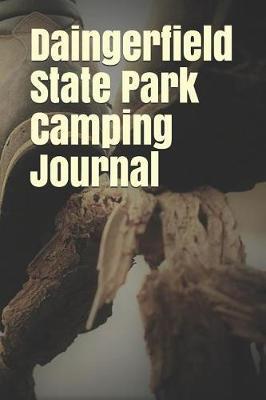 Daingerfield State Park Camping Journal: Blank Lined Journal for Texas Camping, Hiking, Fishing, Hunting, Kayaking, and All Other Outdoor Activities