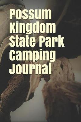 Possum Kingdom State Park Camping Journal: Blank Lined Journal for Texas Camping, Hiking, Fishing, Hunting, Kayaking, and All Other Outdoor Activities