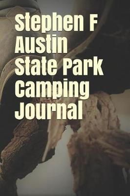 Stephen F Austin State Park Camping Journal: Blank Lined Journal for Texas Camping, Hiking, Fishing, Hunting, Kayaking, and All Other Outdoor Activities