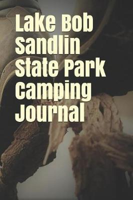Lake Bob Sandlin State Park Camping Journal: Blank Lined Journal for Texas Camping, Hiking, Fishing, Hunting, Kayaking, and All Other Outdoor Activities