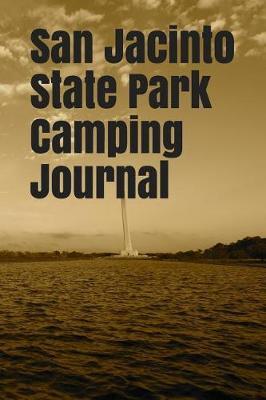 San Jacinto State Park Camping Journal: Blank Lined Journal for Texas Camping, Hiking, Fishing, Hunting, Kayaking, and All Other Outdoor Activities