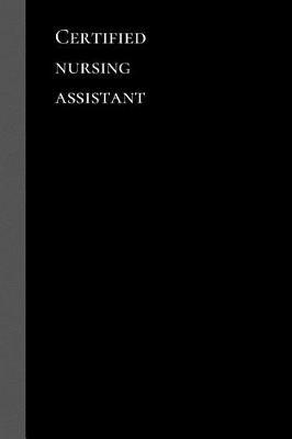 Certified Nursing Assistant: Minimalist Contemporary Creative Note Taking Lined Writing Journal