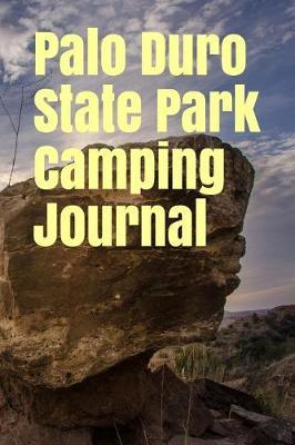 Palo Duro State Park Camping Journal: Blank Lined Journal for Texas Camping, Hiking, Fishing, Hunting, Kayaking, and All Other Outdoor Activities