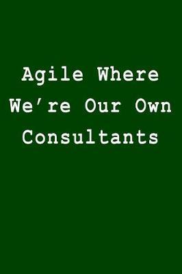 Agile Where We're Our Own Consultants: Blank Lined Journal