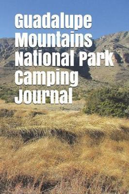 Guadalupe Mountains National Park Camping Journal: Blank Lined Journal for Texas Camping, Hiking, Fishing, Hunting, Kayaking, and All Other Outdoor Activities