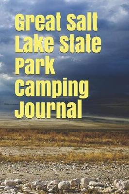 Great Salt Lake State Park Camping Journal: Blank Lined Journal for Utah Camping, Hiking, Fishing, Hunting, Kayaking, and All Other Outdoor Activities