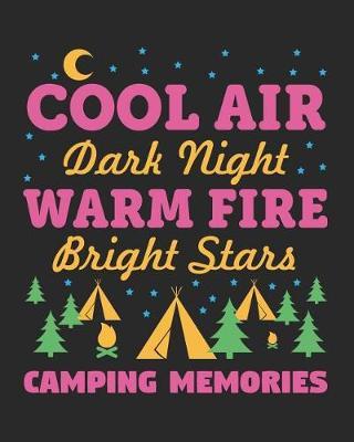 Cool Air Dark Night Warm Fire Bright Stars Camping Memories: Family Camping Journal and Travel Logbook
