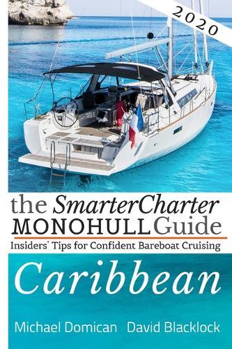 The SmarterCharter MONOHULL Guide: Caribbean: Insiders' Tips for confident BAREBOAT cruising