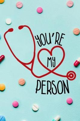 You're My Person: Blank Lined Notebook Journal Diary Composition Notepad 120 Pages 6x9 Paperback ( Nurse Gift ) Blue Pills Stethoscope