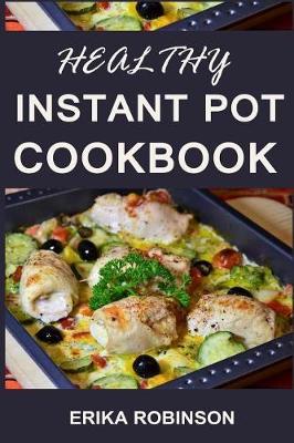 Healthy Instant Pot Cookbook: Precise Meal Plans and Recipes for Beginners (Soups, Stews, and Chili, with Meat and Poultry Cooking Instructions)