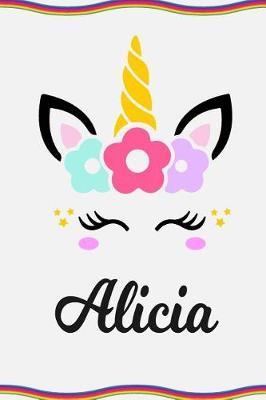 Alicia: Personal Notebook Personal Diary Unicorn Notebook Personalized Journal Customized Journal Unicorn Lover Gift Personal Name Notebook