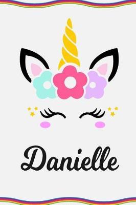 Danielle: Personal Notebook Personal Diary Unicorn Notebook Personalized Journal Customized Journal Unicorn Lover Gift Personal Name Notebook
