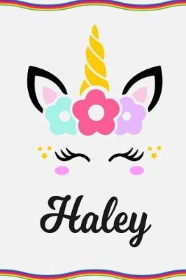 Haley: Personal Notebook Personal Diary Unicorn Notebook Personalized Journal Customized Journal Unicorn Lover Gift Personal Name Notebook
