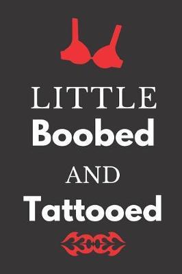 Little Boobed and Tattooed: Hilarious Funny Gift Lined Paperback Notebook