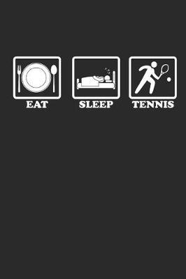 Eat Sleep Tennis: Notizbuch Fur Tennis Spieler Notebook Journal 6x9 Lined