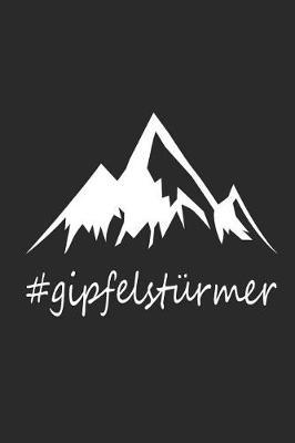 Gipfelst rmer: Notizbuch F r Gipfelst rmer Wander Tagebuch Berg Planer 6x9 Liniert