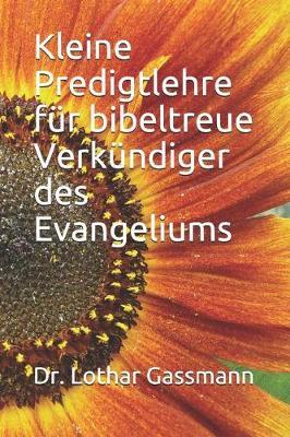 Kleine Predigtlehre Für Bibeltreue Verkündiger Des Evangeliums
