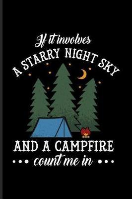If It Involves a Starry Night Sky and a Campfire Count Me in: Cool Nature & Outdoor Journal for Camping Essentials, Stars, Astronomy, Country Lovers & Adventure Fans - 6x9 - 100 Blank Lined Pages