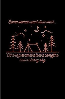 Some Women Want Diamonds Others Just Want a Tent a Campfire and a Starry Sky: Night Sky Lovers & Outdoor Journal for USA Campgrounds, Country Lovers & Adventure Fans - 6x9 - 100 Blank Lined Pages
