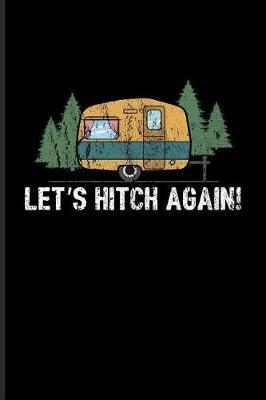 Let's Hitch Again: Camper Van & Outdoor Family Life Journal for Camping Essentials, USA Campgrounds, Country Lovers, Adventure & Magic Campfire Night Fans - 6x9 - 100 Blank Lined Pages