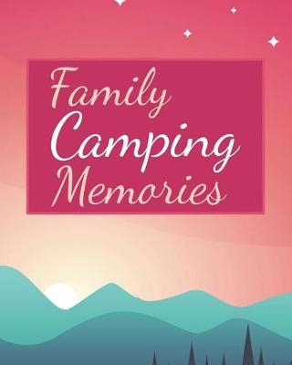 Family Camping Memories: The Ultimate Camping Journal & Camping Activity Notebook for Families