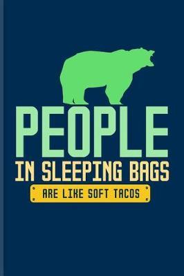 People in Sleeping Bags Are Like Soft Tacos: Hilarious Bear & Outdoor Life Journal for RV Life, Camping Essentials, Country Lovers, Adventure & Campfire Fans - 6x9 - 100 Blank Lined Pages