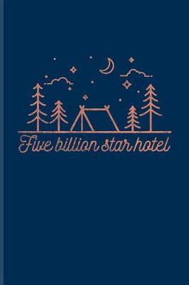 Five Billion Star Hotel: Night Sky Lovers & Outdoor Journal for Tent Life, Camping Essentials, USA Campgrounds, Country Lovers, Adventure & Magic Campfire Night Fans - 6x9 - 100 Blank Lined Pages